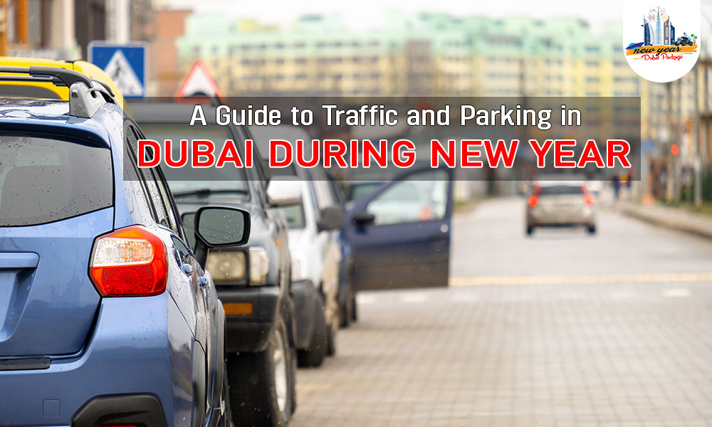 A Guide to Traffic and Parking in Dubai during New Year