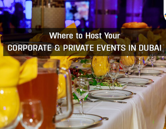 Where to Host Your Corporate & Private Events in Dubai