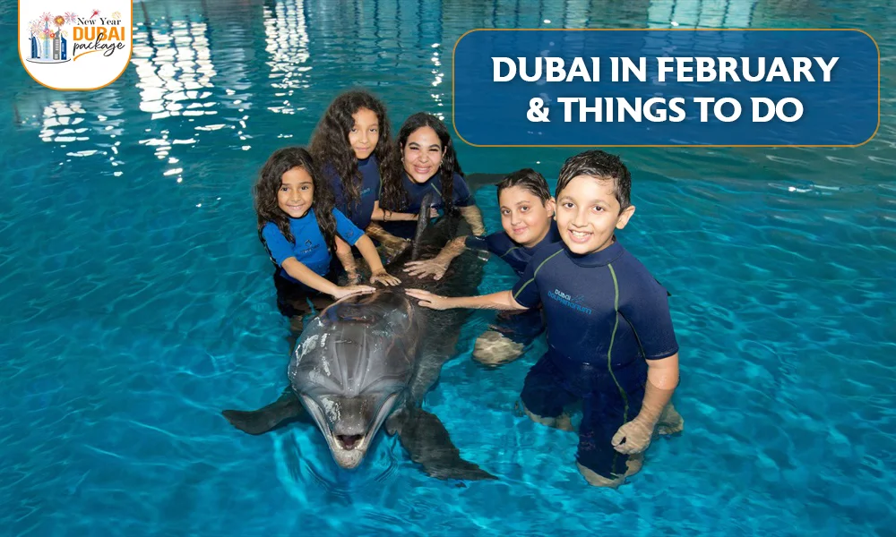 Dubai in February & Things to Do