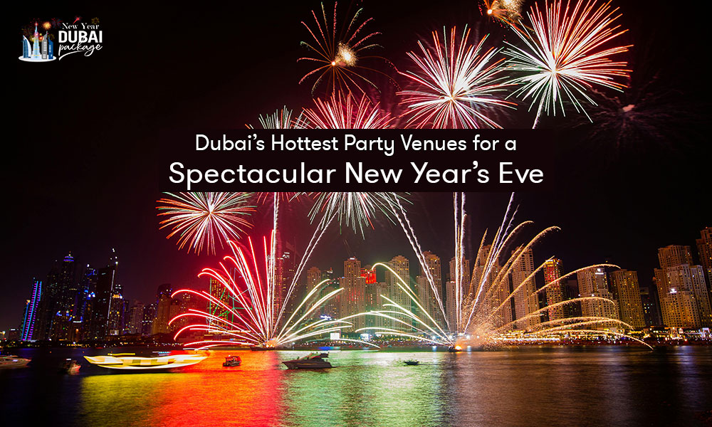 Dubai’s Hottest Party Venues for a Spectacular New Year’s Eve