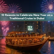 10 Reasons to Celebrate New Year on a Traditional Cruise in Dubai